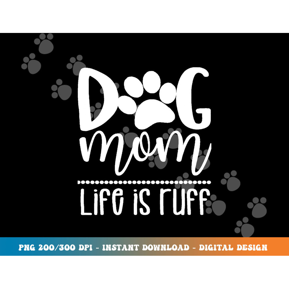 Dog Mom - Great gift for Women, Friends, Mom  png, sublimation copy.jpg