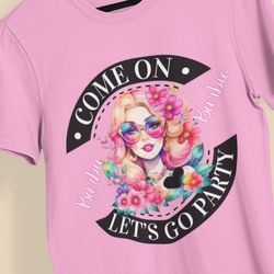 let's go to the barbie movie, barbie clothes, barbie shirt, barbie party, barbie girl, barbie premiera, doll baby girl,
