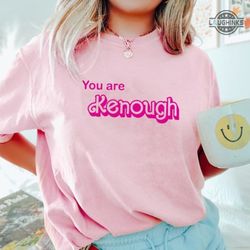 you are kenough shirt i am kenough shirt i am kenough barbie shirt i am kenough hoodie i am kenough sweater i am kenough