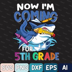Now I'm Coming For 5Th Grade Shark Back To School Svg, Cute Shark Svg, Back To School Svg