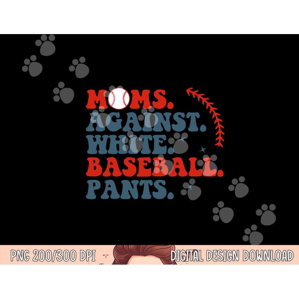Baseball Mom Shirt Moms Against White Baseball Pants png, sublimation copy.jpg