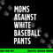 Baseball Mom Vintage Moms Against White Baseball Pants png, sublimation copy.jpg