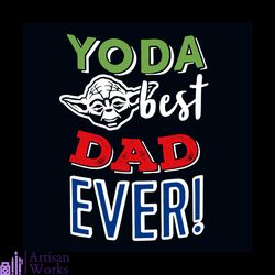 yoda best dad ever svg, fathers day svg, daddy svg, daddy gift svg, father svg, dad svg, yoda svg, star wars svg, disney