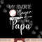 Baseball My Favorite Player Calls Me Papa Grandpa Gift png, sublimation copy.jpg