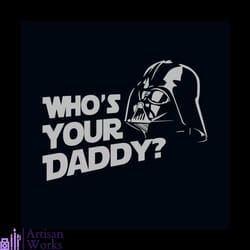 darth vader who is your daddy svg, fathers day svg, daddy svg, daddy gift svg, father svg, dad svg, darth vader svg, sta