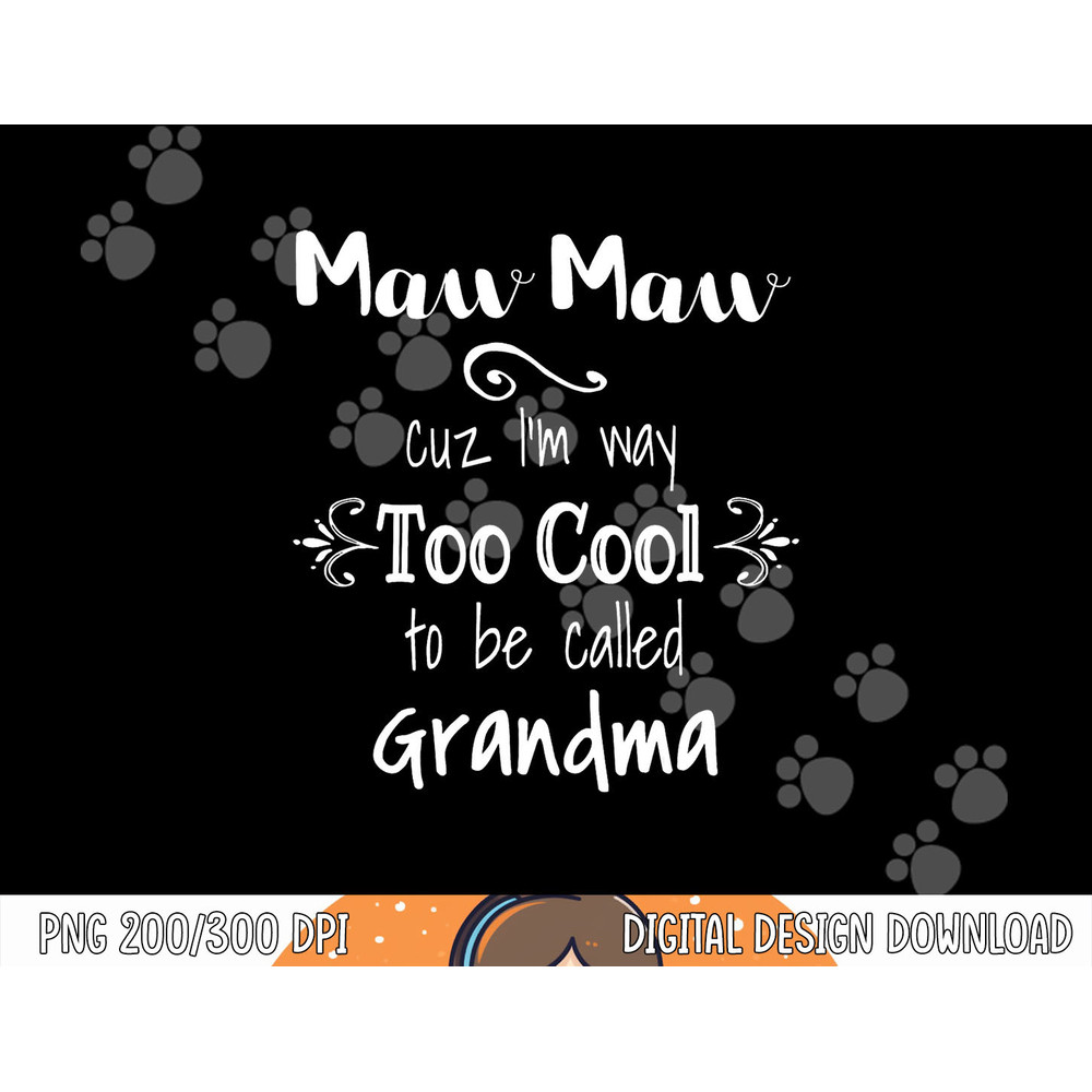 MawMaw Cuz I m Too Cool To Be Called Grandma Grandmother png, sublimation copy.jpg