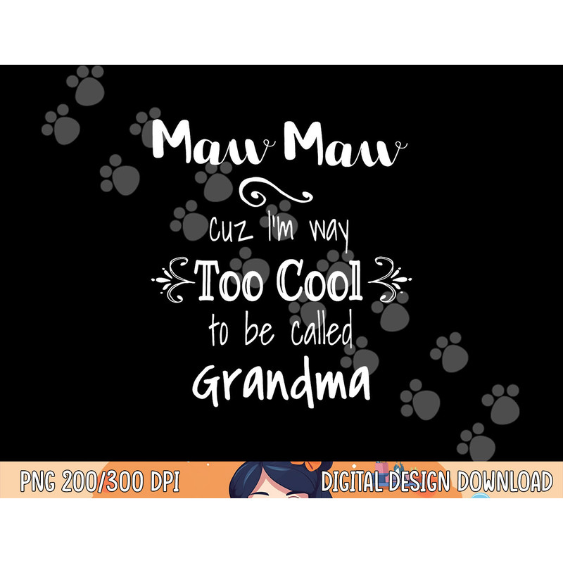 MawMaw Cuz I m Too Cool To Be Called Grandma Grandmother png, sublimation copy.jpg