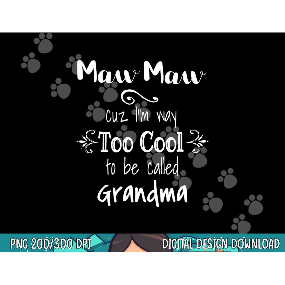 MawMaw Cuz I m Too Cool To Be Called Grandma Grandmother png, sublimation copy.jpg
