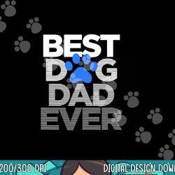 men s best dog dad ever  png, sublimation husband father s day gifts copy