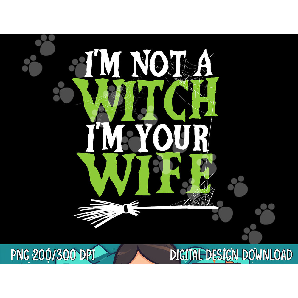 Mens I m Not A Witch I m Your Wife Costume Spooky Halloween png, sublimation copy.jpg
