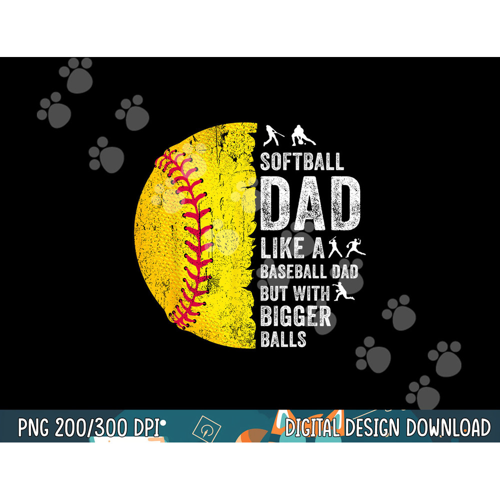 Mens Softball Dad Just Like A Baseball Dad But With Bigger Balls png,sublimation.jpg