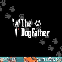 mens the dogfather boston terrier dog dad tshirt father s day copy
