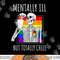 Mentally Ill But Totally Chill Halloween Costume Skeleton png, sublimation copy.jpg