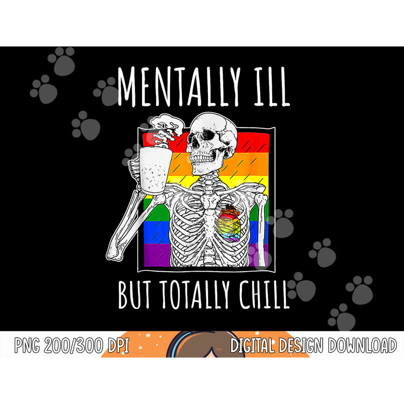 Mentally Ill But Totally Chill Halloween Costume Skeleton png, sublimation copy.jpg