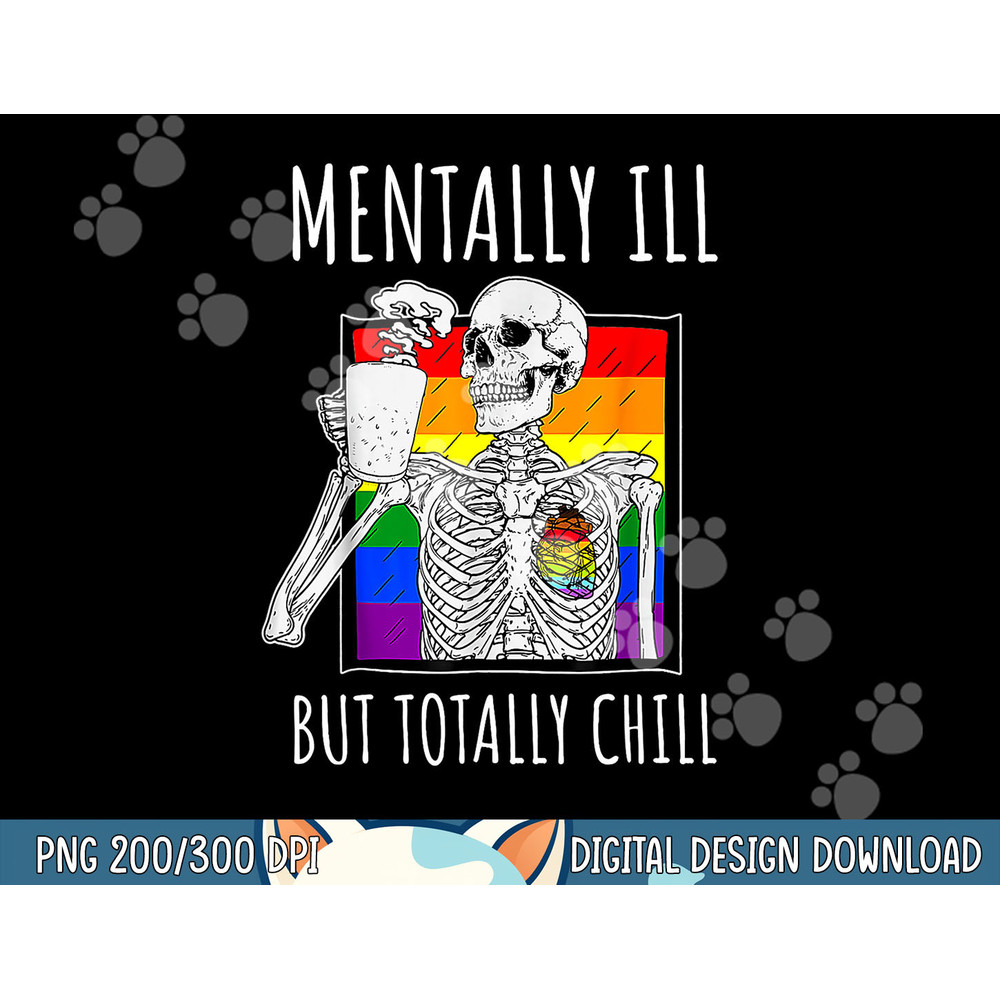 Mentally Ill But Totally Chill Halloween Costume Skeleton png, sublimation copy.jpg