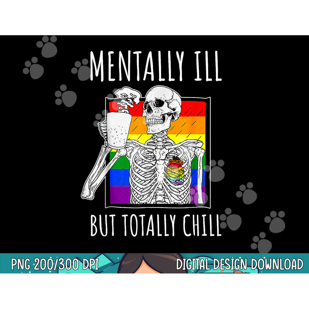 Mentally Ill But Totally Chill Halloween Costume Skeleton png, sublimation copy.jpg