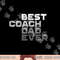 Best Coach Dad Ever Coach png, sublimation copy.jpg
