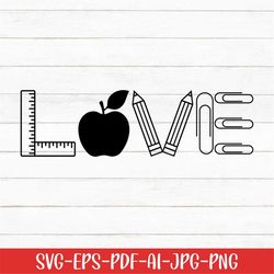 love svg, love teacher svg, school svg, digital download, ruler svg, pencil svg, teacher svg, back to school svg, apple