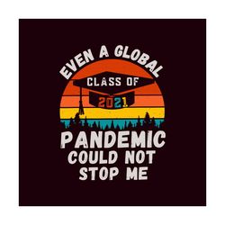 Even A Global Pandemic Could Not Stop Me Vintage Svg, Trending Svg, Graduation Svg, Graduate Svg, Class Of 2021 Svg, Gra