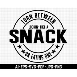 torn between looking like a snack and eating one svg, sassy svg, sarcastic svg, digital download, distressed svg, funny