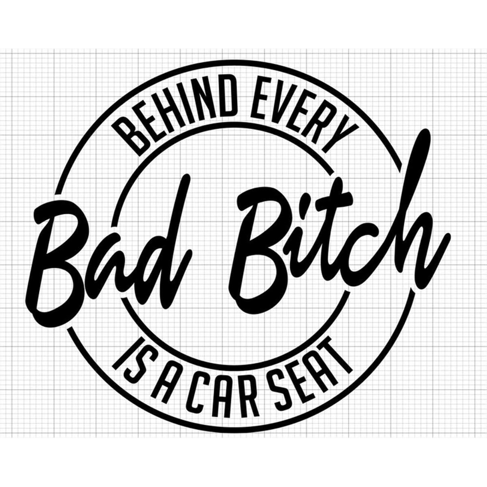 MR-27720230528-behind-every-bad-bitch-is-a-car-seat-svg-digital-download-image-1.jpg