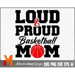 loud and proud basketball mom basketball svg - basketball cut file, png, vector, sports svg for basketball lovers