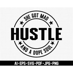 she got mad hustle and a dope soul svg, girl boss svg, digital download, hustle svg, distressed svg, motivational svg, c