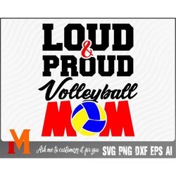 loud and proud mom volleyball svg - volleyball cut file, png, vector, sports svg for volleyball lovers