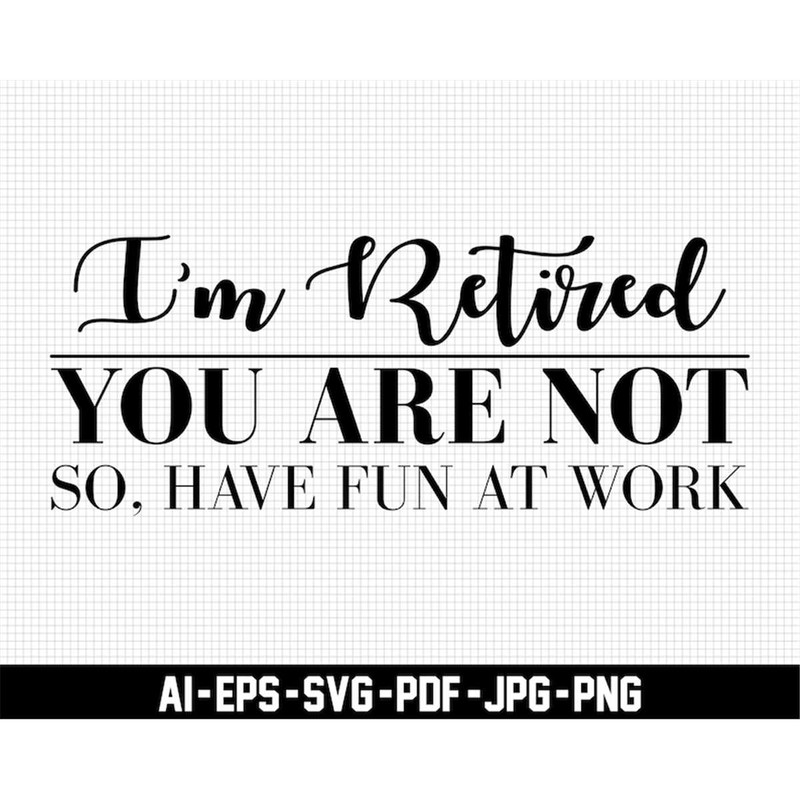 MR-277202311043-im-retired-youre-not-svg-retirement-svg-have-fun-image-1.jpg