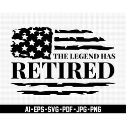 the legend has retired svg, celebration svg, retirement svg, digital download, retirement party svg, usa flag svg, svg c