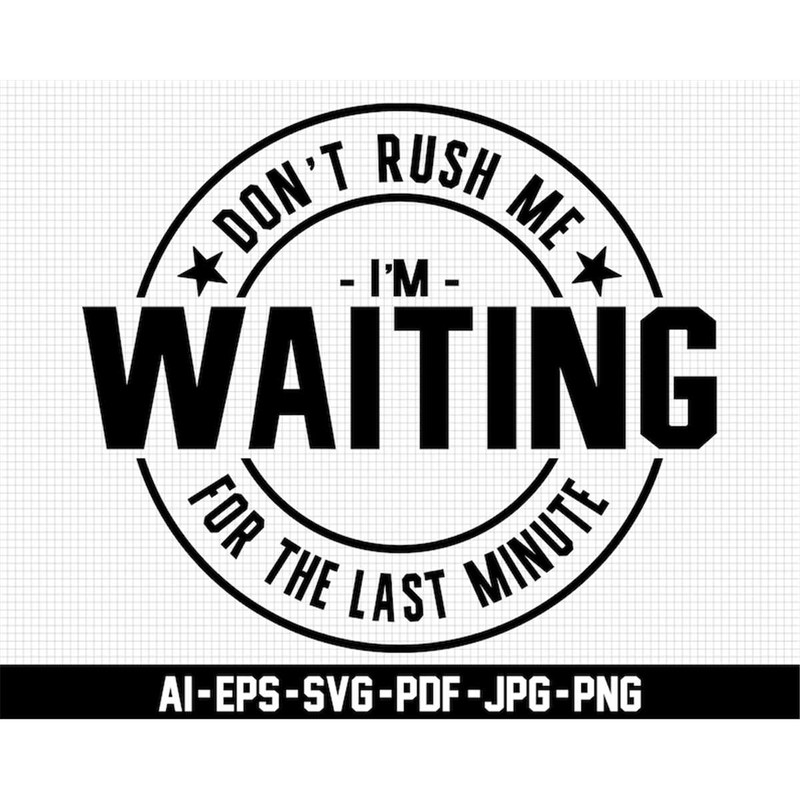 MR-277202314923-dont-rush-me-im-waiting-for-the-last-minute-svg-image-1.jpg
