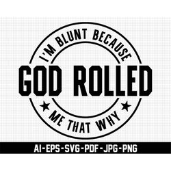 i'm blunt because god rolled me that way svg, weed lover svg, digital download, funny svg, cannabis svg, cricut, sarcast