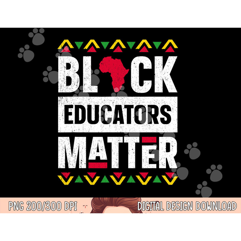 Black Educators Matter Shirt Teacher Black History Month png, sublimation copy.jpg