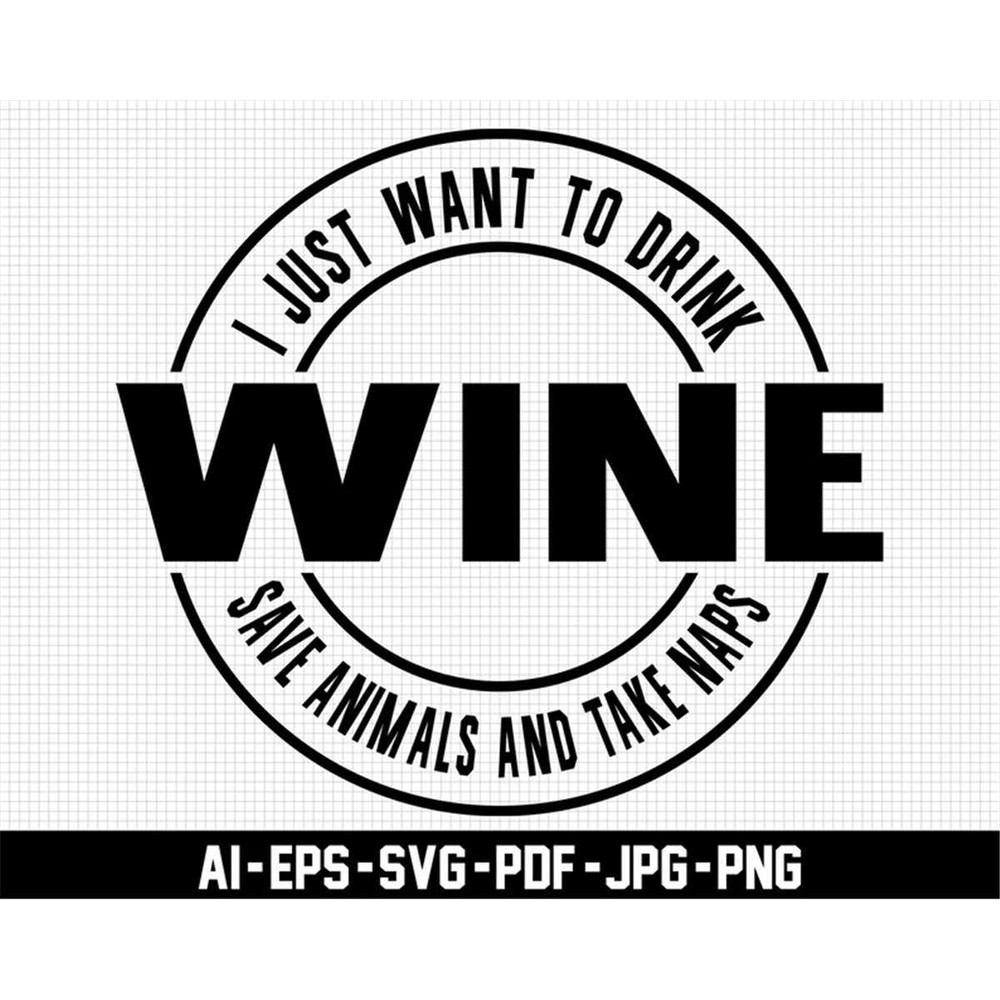 MR-277202315439-i-just-want-to-drink-wine-save-animals-and-take-naps-svg-image-1.jpg