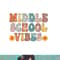 Middle School Vibes First Day of School Shirt Back to School png, sublimation copy.jpg