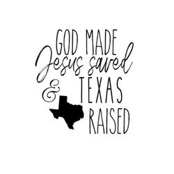 god made jesus saved texas raised svg