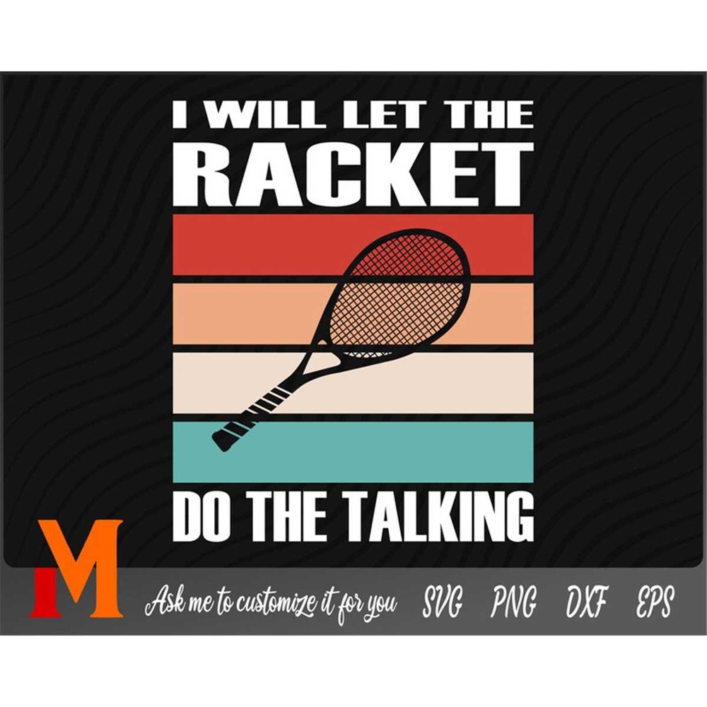 MR-277202321222-i-will-let-the-racket-do-the-talking-tennis-svg-tennis-cut-image-1.jpg