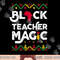 Black Teacher Magic Shirt Teacher Black History Month png, sublimation copy.jpg