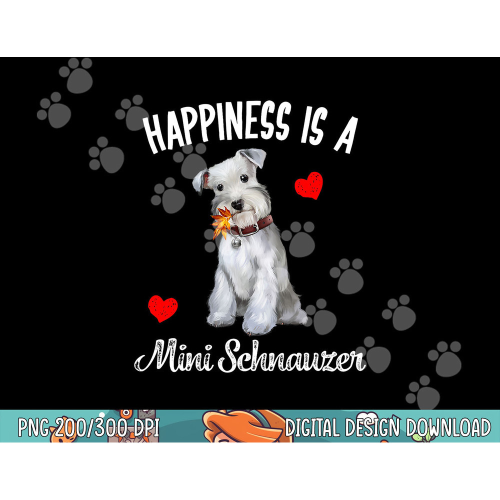 Miniature Schnauzer Dog Happiness is a Mini Schnauzer Gifts png, sublimation copy.jpg