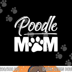 miniature toy standard poodle mom dog owner lover  png, sublimation copy