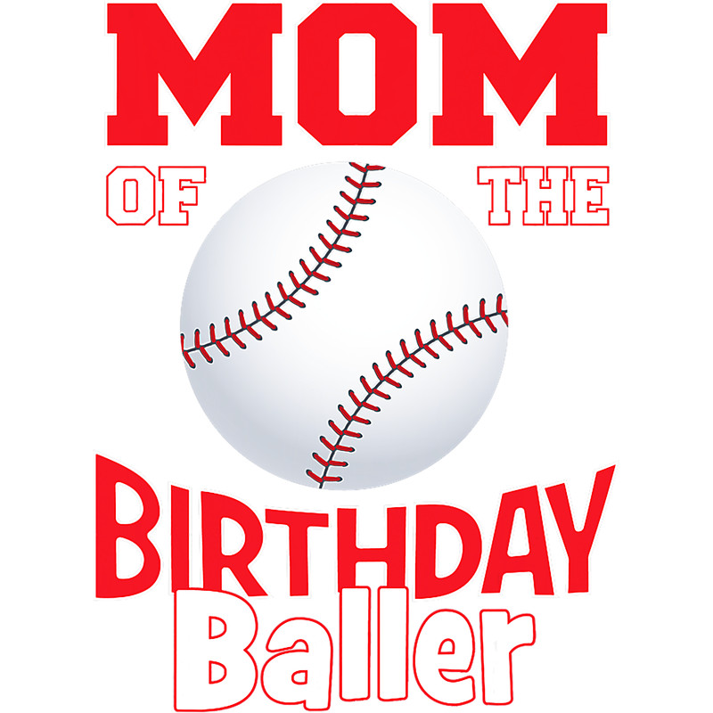 Mom Of The Birthday Baller Baseball Themed Party png, sublimation.png