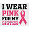 MR-2772023471-i-wear-pink-for-my-sister-cancer-awareness-svg-pink-ribbon-image-1.jpg