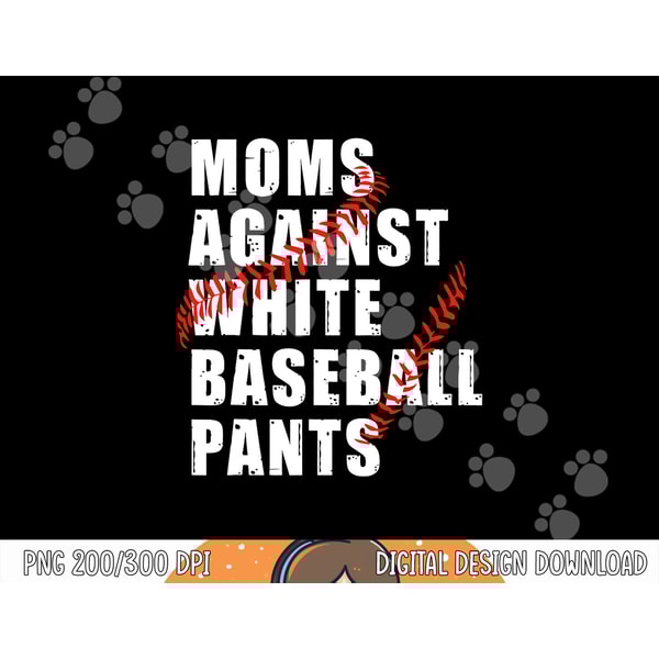 Moms Against White Baseball Pants Funny Saying For Men Women png.jpg