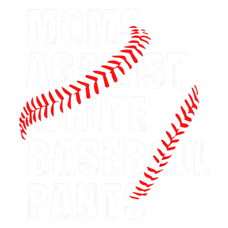 Moms Against White Baseball Pants Funny Saying For Men Women png, sublimation.png