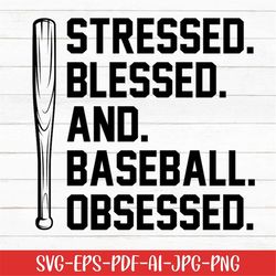 stressed blessed and baseball obsessed svg, baseball svg, baseball bat svg, digital download, baseball love svg, game da