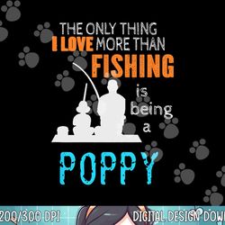 more than love fishing poppy special grandpa png,sublimation copy