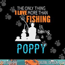 more than love fishing poppy special grandpa png,sublimation copy