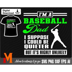 baseball dad i suppose to be quieter but it's highly unlikely, baseball svg - cut file,png,vector,sports svg for basebal