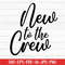 MR-277202361342-new-to-the-crew-svg-baby-svg-baby-sayings-svg-digital-image-1.jpg