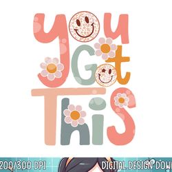 motivational testing day shirt for teacher you got this  png, sublimation copy